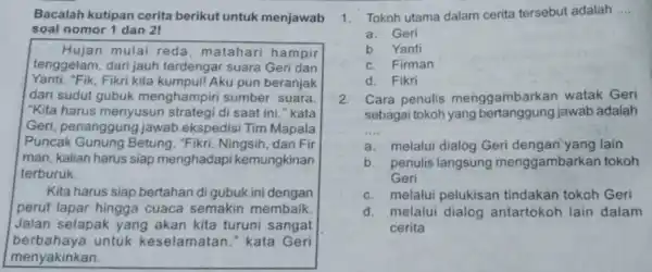 Bacalah kutipan cerita berikut untuk menjawab soal nomor 1 dan 21 Hujan mulai reda, matahari hampir tenggelam, dari jauh terdengar suara Geri dan Yanti."Fik,