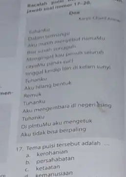 Bacalah puti jawab seal nomor 17-20 Doa Tuhanku Dalam termangu Akumasih menyebut namaMu Hiar susah sungguh Mengingat kau penuh seluruh Remuk Tuhanku Aku mengembara