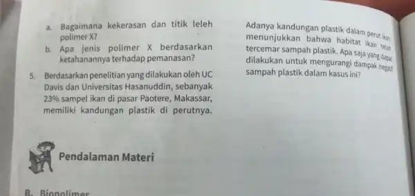 a. Bagaimana kekerasan dan titik leleh polimer X? b.Apa jenis polimer X berdasarkan ketahananny a terhadap pemanasan? 5. Berdasarkan penelitian yang dilakukan oleh UC