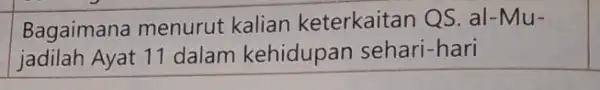 Bagaimana menurut kalian keterkaitan QS. al-Mu- jadilah Ayat 11 dalam kehidupan sehari -hari