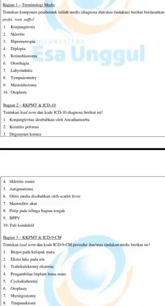 Bagian 1 -Terminologi Medis Tentukan komponen pembentuk istilah medis (diagnosa dan/atau tindakan) berikut berdasarkan prefix, root, suffix! 1. Konjungtivitis 2. Skleritis 3. Hipermetropia ersita