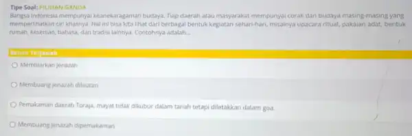 Bangsa Indonesia mempunya keanekaragaman budaya Tiap daerah atau masyarakat mempunya corak dan budaya masing-masing yang memperlihatkan ciri khasnya. Hal ini bisa kita lihat dari