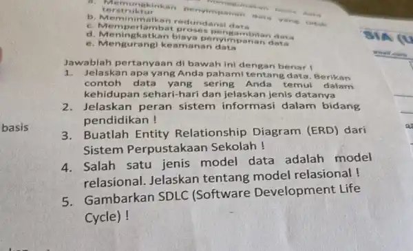 basis b. Memihimalk n redundansi d ato c. Memperi ambat proses pe nearnt pilan duria d. Meningkatkan blaya penyimp anan data e. Mengurangi ke