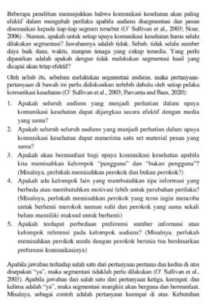 Beberapa penelitian menunjukkan bahwa komunikasi kesehatan akan paling efektif dalam mengubah apabila audiens disegmentasi dan pesan disesuaikan kepada tiap-tiap segmen tersebut ( O' Sullivan