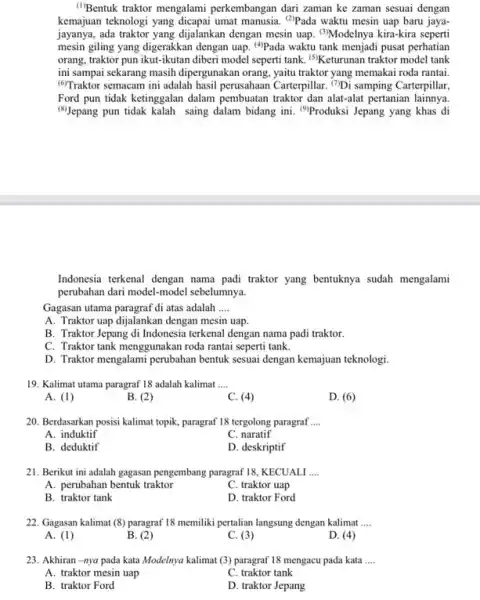 ("Bentuk traktor mengalami perkembangan dari zaman ke zaman sesuai dengan kemajuan teknologi yang dicapai umat manusia. (Pada waktu mesin uap baru jaya- jayanya, ada