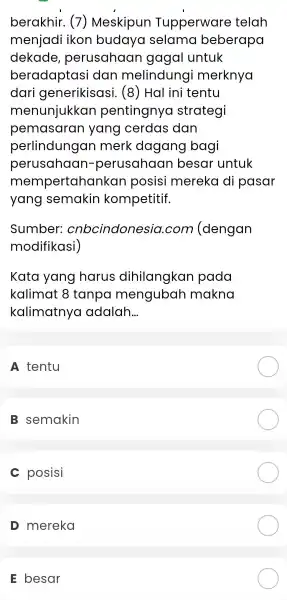 berakhir .(7)Meskipun Tupperware telah menjadi ikon budaya selamo beberapa dekade perusahaan gagal untuk beradaptasi dan melindung i merknya dari generikisasi (8) Hal ini tentu