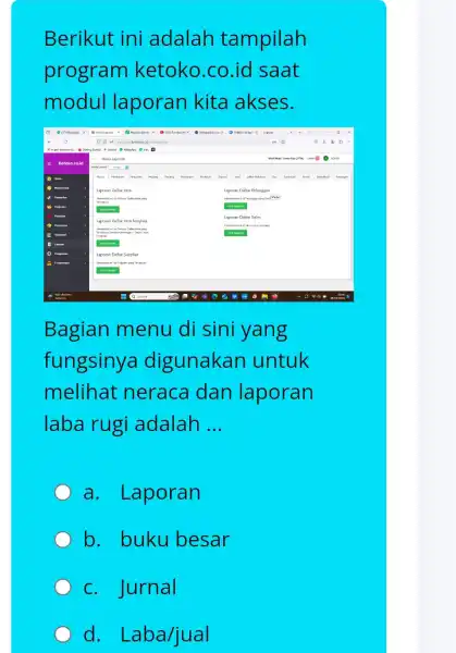 Berikut ini adalah tampilah program ketoko.co id saat modul laporan kita akses Bagian menu di sini yang fungsiny a digunakan untuk melihat neraca dan