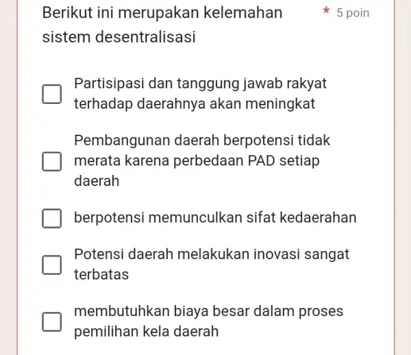 Berikut ini merupakan kelemahan sistem desentralisasi Partisipasi dan tanggung jawab rakyat terhadap daerahnya akan meningkat Pembangunan daerah berpotensi tidak merata karena perbedaan PAD setiap