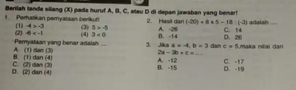 Berilah tanda silang (X) pada huruf A.B, C, atau D di depan jawaban yang benar! 1. Perhatikan pernyataan berikut! (1) -4gt -3 (3) 5gt