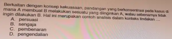 Berkaitan dengan konsep kekuasaan pandangar yang berkonsentras i pada kasus di mana A membuat B melakuka n sesuatu yang diinginkar A, walau sebenarnya tidak