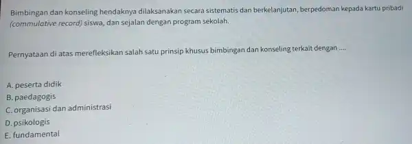 Bimbingan dan konseling hendaknya dilaksanakan secara sistematis dan berkelanjutan berpedoman kepada kartu pribadi (commulativ record) siswa, dan sejalan dengan program sekolah. Pernyataan di atas