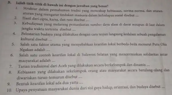 B.Isilah titik-titik di bawah ini dengan jawaban yang benar! 1. Struktur dalam pemahaman tradisi yang mencakup kebiasaan, norma -norma, dan aturan- aturan yang mengatur