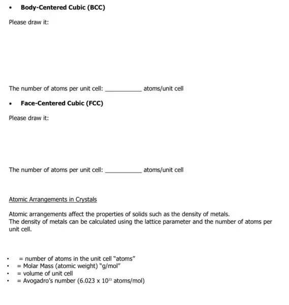 - Body-Centered Cubic (BCC) Please draw it: The number of atoms per unit cell: __ atoms/unit cell - Face-Centered Cubic (FCC) Please draw it: