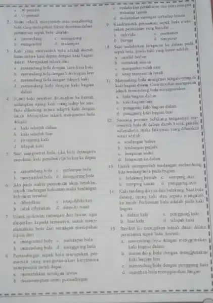 c. 10 pemain d. 11 pemain 2. Suatu teknik menyentuh atau mendorong bola yang merupakan faktor dominan dalam permainan sepak bola disebut __ a.