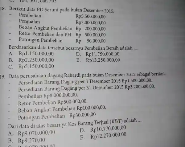 C. 104,301, dan JUJ 18. Berikut data PD Seruni pada bulan Desember 2015. - Pembelian Rp5.500.000,00 - Penjualan Rp7.000.000,00 - Beban Angkut Pembelian Rp