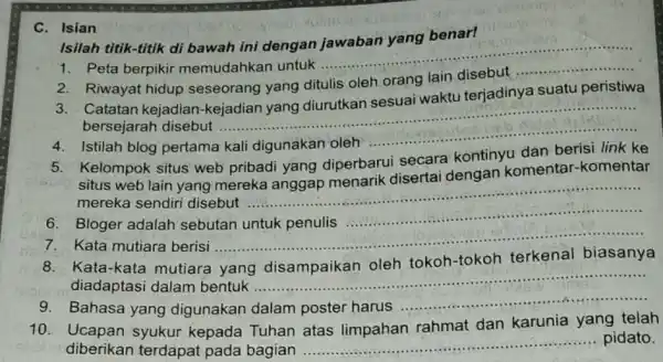 C. Isian 1. Peta berpikir memudahkan untuk ... __ Isilah titik-titik di bawah ini dengan jawaban yang benar! 2. Riwayat hidup seseorang yang ditulis