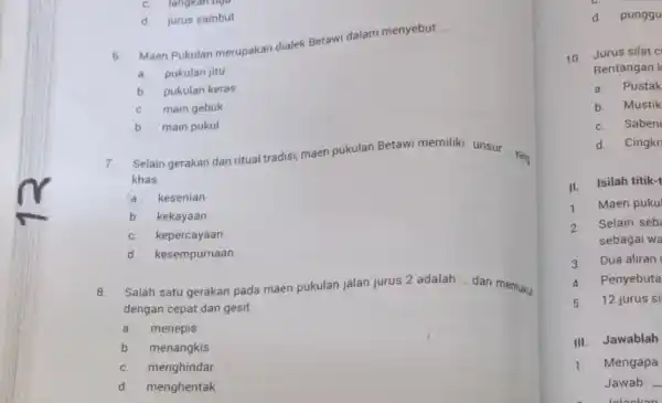 C. langkan tige d. jurus sambut 6. Maen Pukulan merupakar dialek Betawi dalam menyebut __ a. pukulan jitu b. pukulan keras C. main gebuk