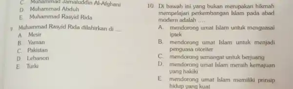 C. Muhammac I Jamaluddin Al-Afghani D. Muhammad Abduh E Muhammad Rasyid Rida 9 Muhammad Rasyid Rida dilahirkan di __ A. Mesir B. Yaman C.