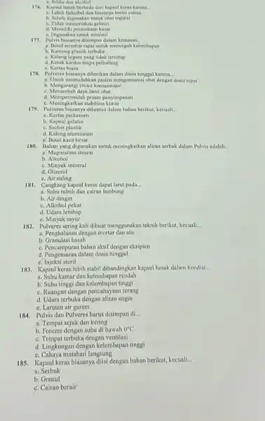 c. Silika dan alcohol Kapsul lunak berbeda dari kapsul keras karena 176. __ a. Lebih fleksibel dan bilasanya beriki cairan b. Selalu digunakan untuk