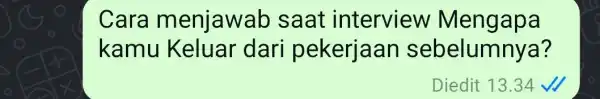 Cara menjawab saat interview Mengapa kamu Keluar dari pekerjaan sebelumnya? Diedit 13.34 √)