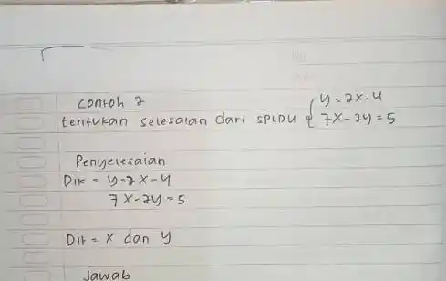 contoh 2 tentukan selesalan dari spLDU {y=2 x-4 7 x-2 y=5. Penyelesaian [ } D_(1 k)=y & =2 x-4 & 7 x-2 y=5 ]