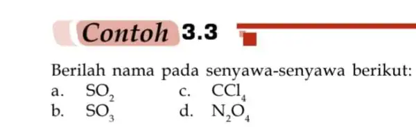 Contoh 3.3 - Berilah nama pada senyawa -senyawa berikut: CCl_(4) SO_(2) d. N_(2)O_(4)