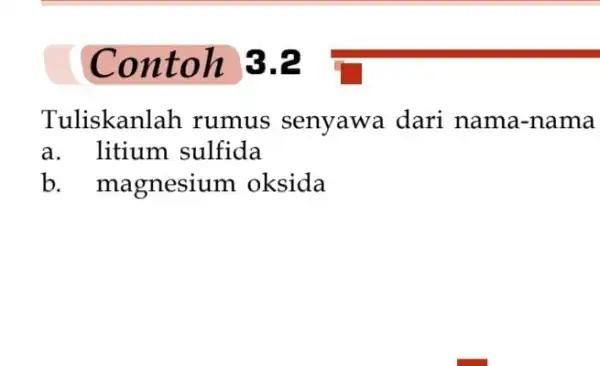 Contoh 3 Tuliskanlah rumus senyawa dari nama-nama a. litium sulfida b. magnesium oksida