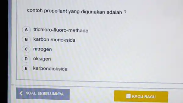 contoh propellant yang digunakan adalah? A trichloro -fluoro-methane karbon monoksida C nitrogen D oksigen karbondioksida