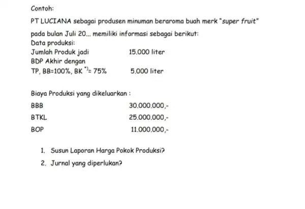 Contoh: PTLUCIANA sebagai produsen minuman beraroma buah merk "super fruit" pada bulan Juli 20 __ memiliki informasi sebagai berikut: Data produksi: Jumlah Produk jadi