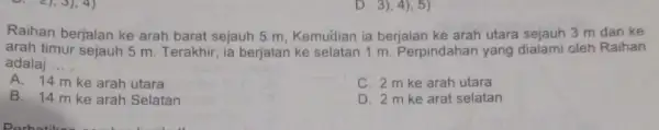 D. 3),4),5) Raihan berjalan ke arah barat sejauh 5 m, Kemudian ia berjalan ke arah utara sejauh 3 m dan ke arah timur sejauh