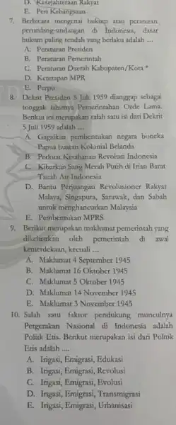 D. Kesejahteraan Rakyat E. Peri Kebangsaan 7. Berbicara mengenai hukum atau peraturan perundang-undangan di Indonesia, dasar hukum paling rendah yang berlaku adalah __ A.