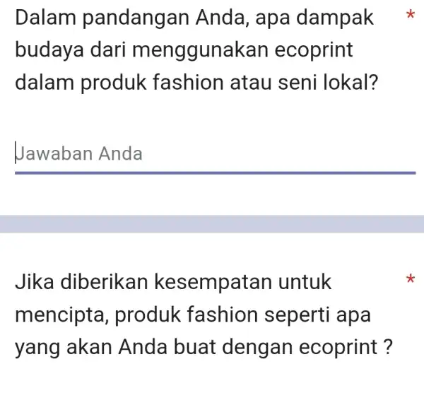 Dalam pandangan Anda, apa dampak budaya dari menggunakan ecoprint dalam produk fashion I atau seni lokal? Jawaban Anda Jika diberikan kesempatan untuk mencipta ,