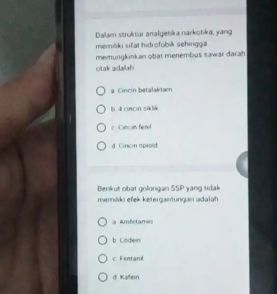 Dalam struktur analgetika narkotika, yang memiliki sifat hidrofobik sehingga memungkinkan obat menembus sawar darah otak adalah a Cincin betalaktam b 4 cincin siklik c