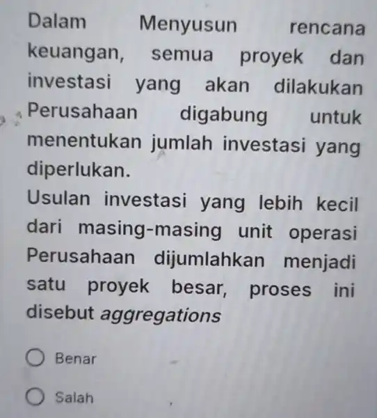 Dalam Menyusun rencana keuangan, semua proyek dan investasi yang akan dilakukan - Perusahaan digabung untuk menentukan jumlah investasi yang diperlukan. Usulan investasi yang lebih