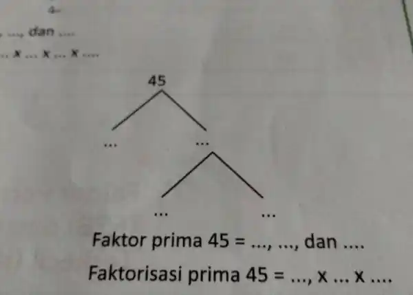 __ dan __ ldots xldots xldots xldots __ Faktor prima 45=ldots ,ldots dan __ Faktorisasi prima 45=ldots ,xldots xldots