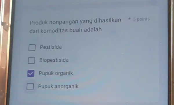 dari komoditas buah adalah Pestisida Biopestisida Pupuk organik Pupuk anorganik Produk nonpangan yang dihasilkan 5 points