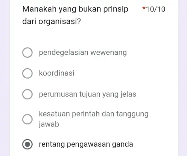 dari organisasi? pendegelasian wewenang koordinasi perumusan tujuan yang jelas kesatuan perintah dan tanggung jawab rentang pengawasar I ganda Manakah yang bukan prinsip 10/10