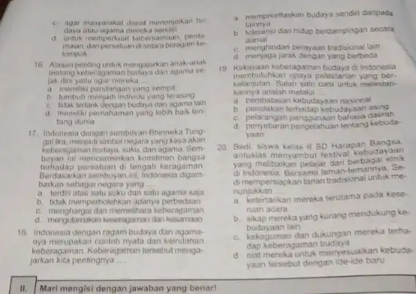 daya atau agama mereka sendin d. untuk memperkuat kebersamaan perda- maian, danpersatuandiantaraberagam ke tompok 16. Alasan penting untuk mengajarkan anak-anak tentang keberagaman budaya dan