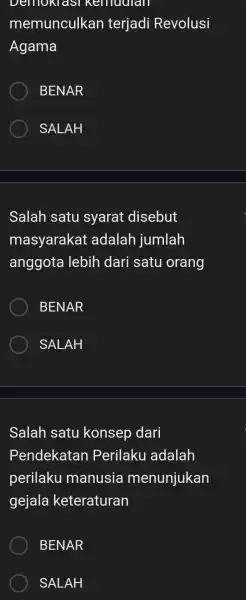 Demokiasi Kemudian memunculkar terjadi Revolusi Agama BENAR SALAH Salah satu syarat disebut masyarakat adalah jumlah anggota lebih dari satu orang BENAR SALAH Salah satu