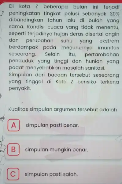 Di kota Z beberapa bulan ini terjadi peningkatan tingkat polusi sebanyak 30% sama. Kondisi cuaca yang tidak menentu, seperti terjadinya hujan deras disertai angin