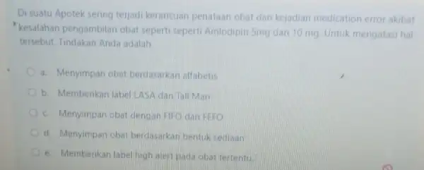 Di suatu Apotek sering terjadi kerancuan penataan obat dan kejadian medication error akibat kesalahan pengambilan obat seperti seperti Amlodipin Smg dan 10 mg. Untuk