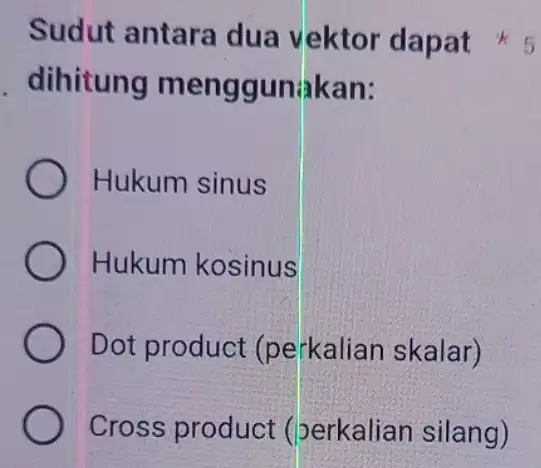 dihitung menggunakan: Hukum sinus Hukum kosinus Dot product (perkalian skalar) Cross product (berkalian silang) Sudut antara dua vektor dapat 5