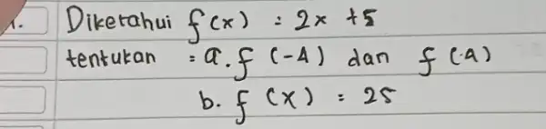 Diketahui f(x)=2 x+5 tentukan =a cdot f(-4) dan f(-4) b. f(x)=25