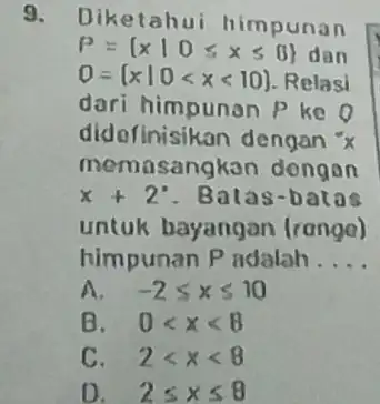 Diketahui himpunan P= xvert 0leqslant xleqslant 8 dan 0= xvert 0lt xlt 10 Relasi dari himpunan P ke o didefinisikan dengan " memasangko n