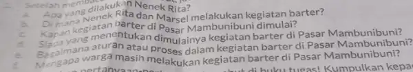 dilakukan Nenek Rita? Apa barter? dan Marsel melakukan kegiatan ba Kapan kegimenentukan Pasar Mambunibuni dimulai?Pasar Mambunibuni? yang menentukan dimulainya kegiatan barter di Pasar Mambunibuni?