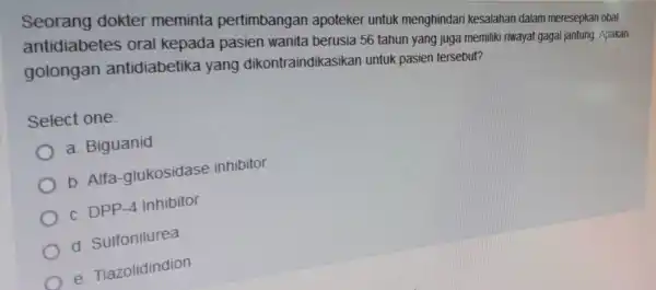 dokter meminta pertimbangan apoteker untuk menghinda i kesalaha dalam meresepkan obat golongan antidiabetika yang dikontraindikasikar untuk pasien tersebut? berusia 56 tahun yang juga memilik