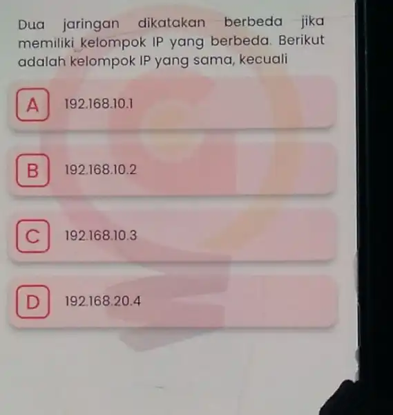 Dua jaringan dikatakan berbeda jika memiliki kelompok IP yang berbeda Berikut adalah kelompok IP yang sama, kecuali A 192.168.10.1 A B 192.168.10.2 B C