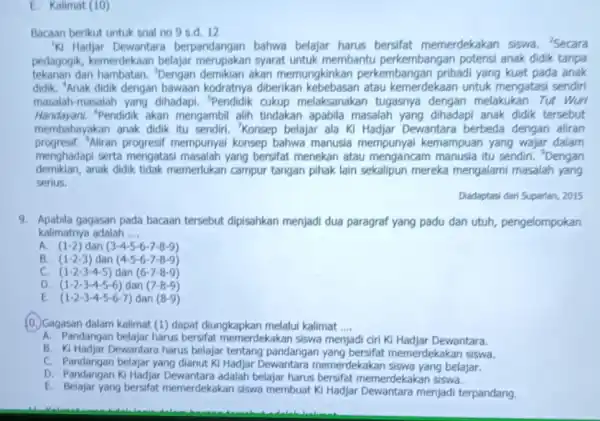 E. Kalimat (10) K) Hadjar Dewantara berpandangan bahwa belajar harus bersifat memerdekakan siswa 2Secara pedagogik, kemerdekaar belajar merupakan syarat untuk membantu perkembangar potensi anak