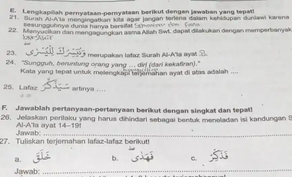 E. Lengkapilah pernyataan-pernyataan berikut dengan jawaban yang tepat! sesungguhny a dunia hanya bersifat Semonlora don Fana 21. Surah Al-Ala mengingatkan kita agar Jangan terlena