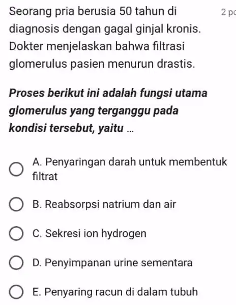 E. Penyaring racun di dalam tubuh Seorang pria berusia 50 tahun di diagnosis dengan gagal ginjal kronis. Dokter menjelaskan bahwa filtrasi glomerulus pasien menurun